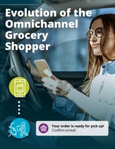 The Evolution of the Omnichannel Grocery Shopper